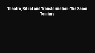 [PDF Download] Theatre Ritual and Transformation: The Senoi Temiars [Download] Full Ebook