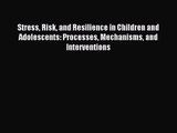 [PDF Download] Stress Risk and Resilience in Children and Adolescents: Processes Mechanisms