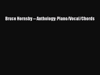 Download Video: PDF Download Bruce Hornsby -- Anthology: Piano/Vocal/Chords PDF Full Ebook