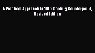 PDF Download A Practical Approach to 18th-Century Counterpoint Revised Edition PDF Online