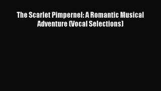 PDF Download The Scarlet Pimpernel: A Romantic Musical Adventure (Vocal Selections) Read Online