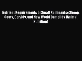 [PDF Download] Nutrient Requirements of Small Ruminants:: Sheep Goats Cervids and New World