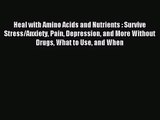 [PDF Download] Heal with Amino Acids and Nutrients : Survive Stress/Anxiety Pain Depression