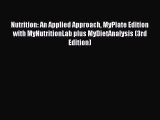 [PDF Download] Nutrition: An Applied Approach MyPlate Edition with MyNutritionLab plus MyDietAnalysis