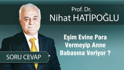 Eşim Evine Para Vermeyip Anne Babasına Veriyor ?
