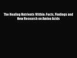 [PDF Download] The Healing Nutrients Within: Facts Findings and New Research on Amino Acids