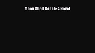 Moon Shell Beach: A Novel [PDF Download] Full Ebook