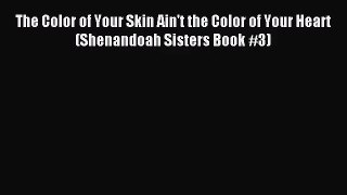 The Color of Your Skin Ain't the Color of Your Heart (Shenandoah Sisters Book #3) [Download]