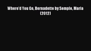 Where'd You Go Bernadette by Semple Maria (2012) [Read] Online