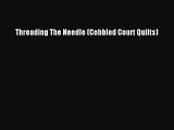 Threading The Needle (Cobbled Court Quilts) [PDF Download] Online