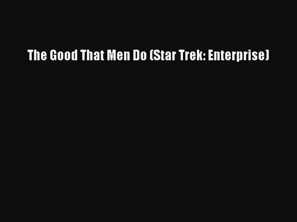 [PDF Download] The Good That Men Do (Star Trek: Enterprise) [Download] Online