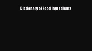 [PDF Download] Dictionary of Food Ingredients [Download] Full Ebook