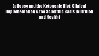 [PDF Download] Epilepsy and the Ketogenic Diet: Clinical Implementation & the Scientific Basis