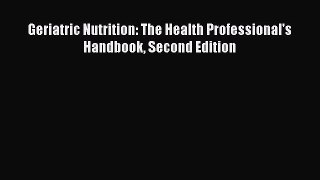 [PDF Download] Geriatric Nutrition: The Health Professional's Handbook Second Edition [PDF]