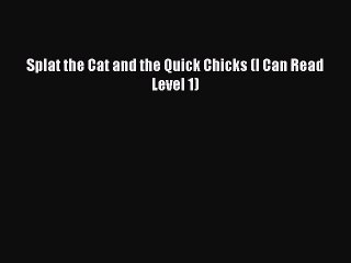 [PDF Download] Splat the Cat and the Quick Chicks (I Can Read Level 1) [Read] Full Ebook