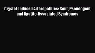 [PDF Download] Crystal-Induced Arthropathies: Gout Pseudogout and Apatite-Associated Syndromes