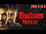Brothers Full Movie (2015) - Part 3 of 5 | Akshay Kumar | Sidharth Malhotra - Full Movie Promotions
