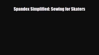 [PDF Download] Spandex Simplified: Sewing for Skaters [Read] Full Ebook