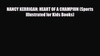 [PDF Download] NANCY KERRIGAN: HEART OF A CHAMPION (Sports Illustrated for Kids Books) [Read]