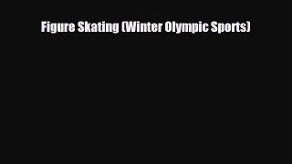 [PDF Download] Figure Skating (Winter Olympic Sports) [Read] Online