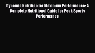 [PDF Download] Dynamic Nutrition for Maximum Performance: A Complete Nutritional Guide for