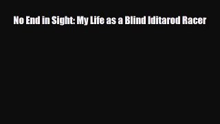 [PDF Download] No End in Sight: My Life as a Blind Iditarod Racer [Download] Full Ebook