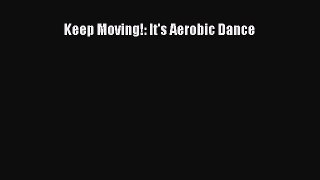 [PDF Download] Keep Moving!: It's Aerobic Dance [Download] Full Ebook