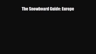 [PDF Download] The Snowboard Guide: Europe [Read] Full Ebook