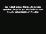 [PDF Download] How To Cook for Food Allergies: Understand Ingredients Adapt Recipes with Confidence