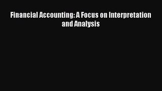 Download Financial Accounting: A Focus on Interpretation and Analysis Ebook Free