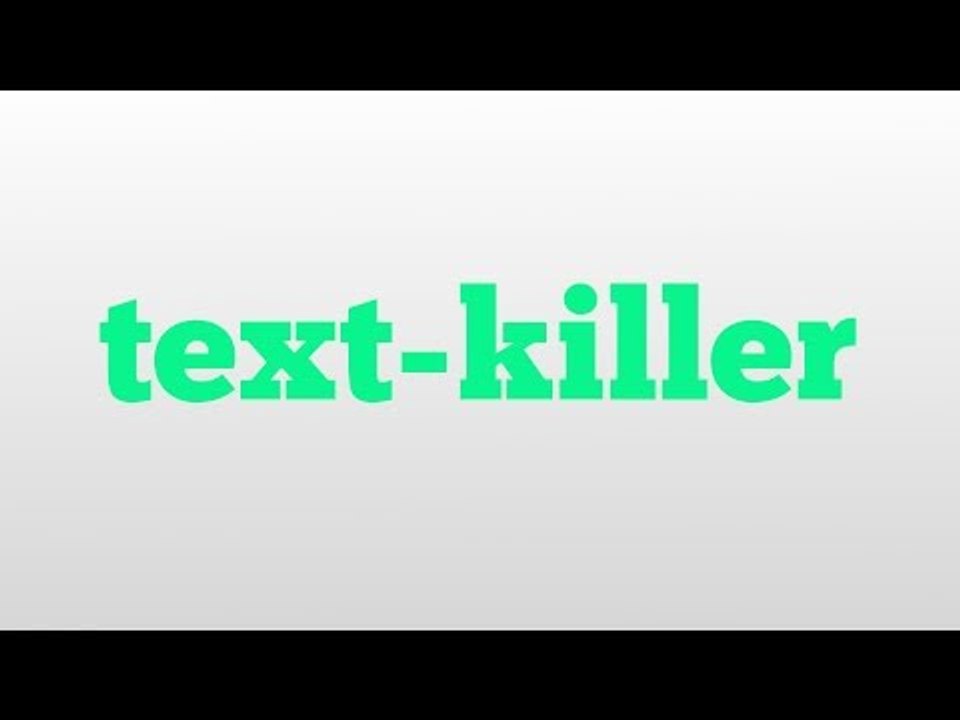 text-killer meaning and pronunciation
