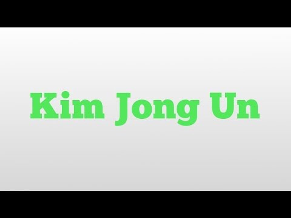 Kim Jong Un meaning and pronunciation