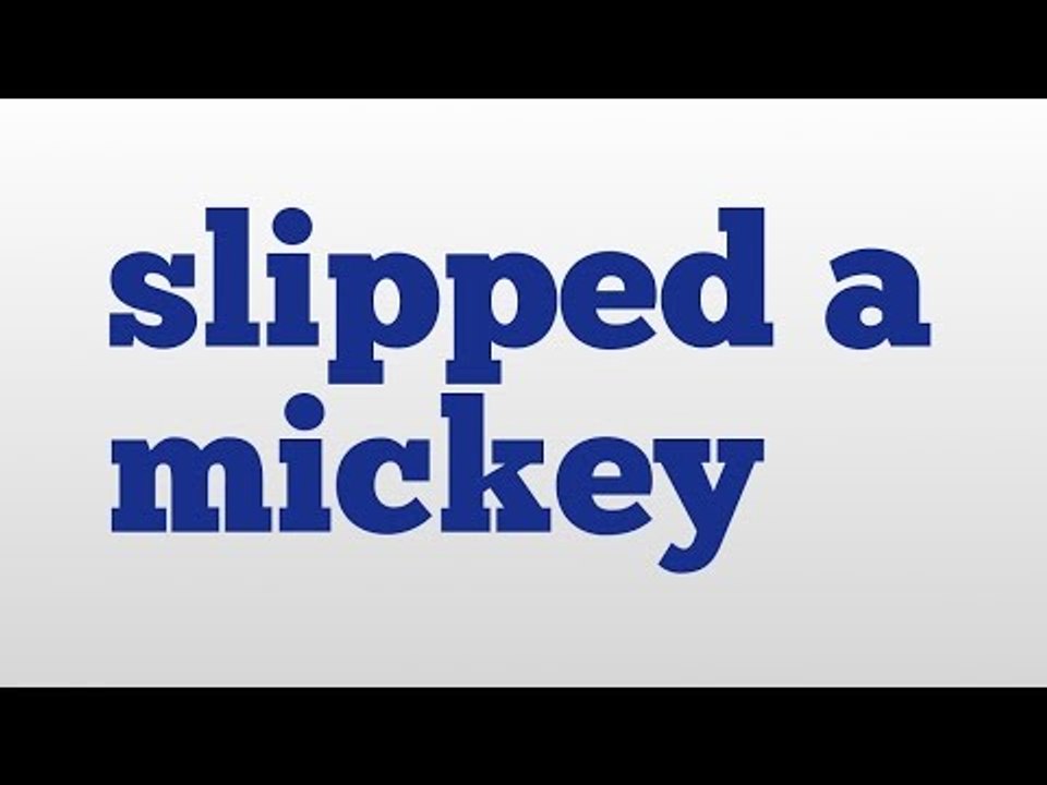 slipped a mickey meaning and pronunciation video Dailymotion