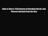 [PDF Download] Ship to Shore: A Dictionary of Everyday Words and Phrases Derived from the Sea