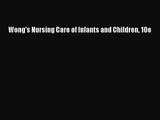 [PDF Download] Wong's Nursing Care of Infants and Children 10e [PDF] Full Ebook