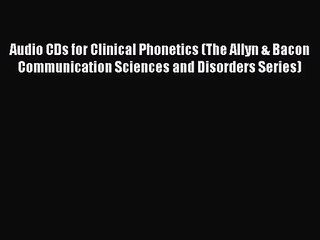 [PDF Download] Audio CDs for Clinical Phonetics (The Allyn & Bacon Communication Sciences and