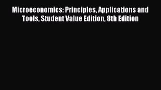 Read Microeconomics: Principles Applications and Tools Student Value Edition 8th Edition Ebook