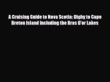 [PDF Download] A Cruising Guide to Nova Scotia: Digby to Cape Breton Island Including the Bras