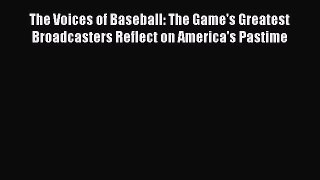 [PDF Download] The Voices of Baseball: The Game's Greatest Broadcasters Reflect on America's