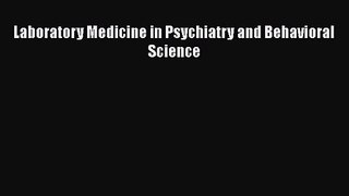 [PDF Download] Laboratory Medicine in Psychiatry and Behavioral Science [Download] Online