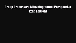 [PDF Download] Group Processes: A Developmental Perspective (2nd Edition) [PDF] Full Ebook