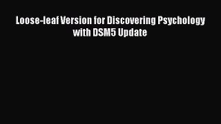 [PDF Download] Loose-leaf Version for Discovering Psychology with DSM5 Update [Download] Full