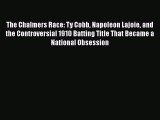 [PDF Download] The Chalmers Race: Ty Cobb Napoleon Lajoie and the Controversial 1910 Batting