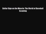 [PDF Download] Dollar Sign on the Muscle: The World of Baseball Scouting [PDF] Online