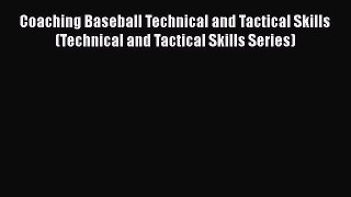 [PDF Download] Coaching Baseball Technical and Tactical Skills (Technical and Tactical Skills
