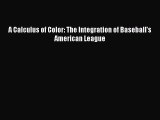 [PDF Download] A Calculus of Color: The Integration of Baseball's American League [PDF] Full