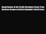 [PDF Download] Kayak Routes of the Pacific Northwest Coast: From Northern Oregon to British
