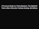 [PDF Download] A Practical Guide for Policy Analysis: The Eightfold Path to More Effective