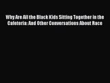 [PDF Download] Why Are All the Black Kids Sitting Together in the Cafeteria: And Other Conversations