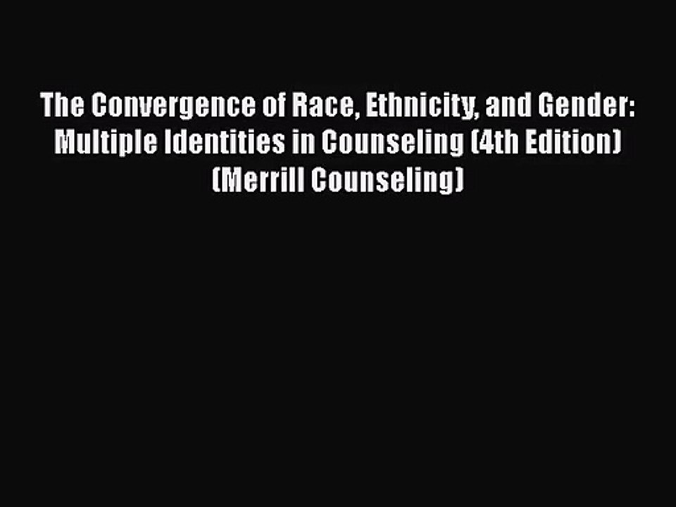 [PDF Download] The Convergence of Race Ethnicity and Gender: Multiple Identities in Counseling